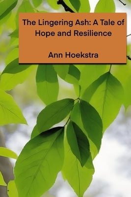 The Lingering Ash: A Tale of Hope and Resilience by Hoekstra, Ann