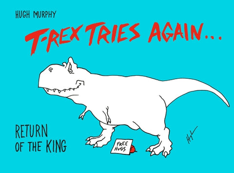 T-Rex Tries Again: Return of the King by Murphy, Hugh