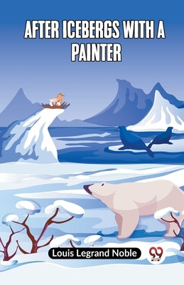 After Icebergs With A Painter by Legrand Noble Louis