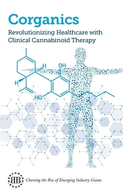 Corganics: Revolutionizing Healthcare With Clinical Cannabinoid Therapy by Freiling, Thomas