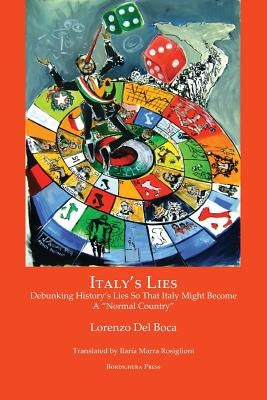 Italy's Lies: Debunking History's Lies So That Italy Might Become a Normal Country by Del Boca, Lorenzo