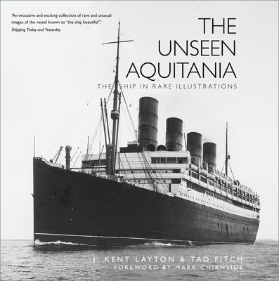 The Unseen Aquitania: The Ship in Rare Illustrations by Layton, J. Kent