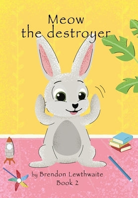 Meow the destroyer!: Lets watch him go! by Lewthwaite, Brendon D.