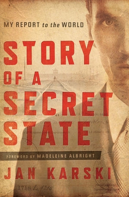 Story of a Secret State: My Report to the World by Karski, Jan