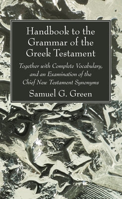 Handbook to the Grammar of the Greek Testament by Green, Samuel G.