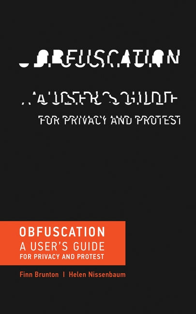Obfuscation: A User's Guide for Privacy and Protest by Brunton, Finn