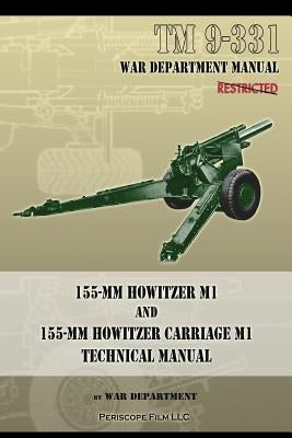 TM 9-331 155-mm Howitzer M1 and 155-mm Howitzer Carriage M1: Technical Manual by Department, War