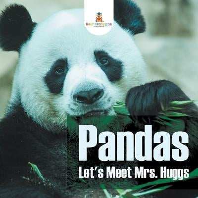 Pandas - Let's Meet Mrs. Huggs by Baby Professor