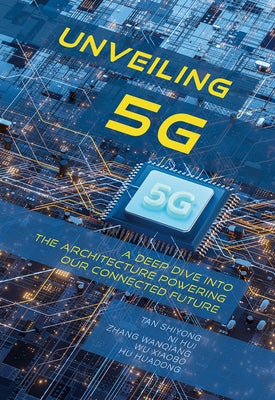 Unveiling 5g: A Deep Dive Into the Architecture Powering Our Connected Future by Hu, Huadong