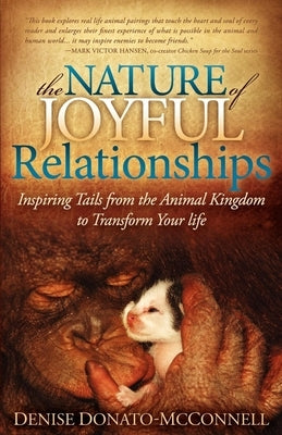 The Nature of Joyful Relationships: Inspiring Tails from the Animal Kingdom to Transform Your Life by Donato-McConnell, Denise