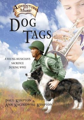 Dog Tags: A Young Musician's Sacrifice During WWII Volume 2 by Kimpton, Paul