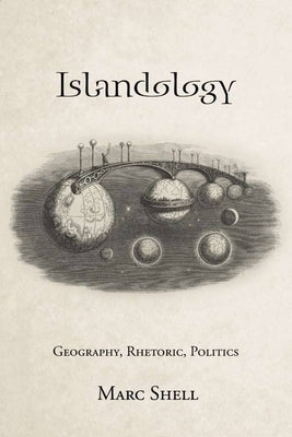 Islandology: Geography, Rhetoric, Politics by Shell, Marc