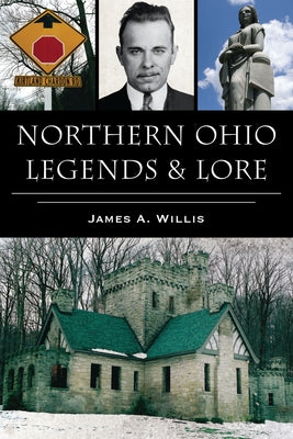 Northern Ohio Legends & Lore by Willis, James A.