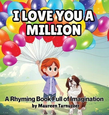 I Love You A Million: A Rhyming Book Full Of Imagination by Tarnuzzer, Maureen