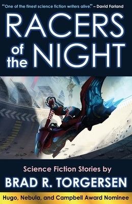Racers of the Night: Science Fiction Stories by Brad R. Torgersen by Torgersen, Brad R.