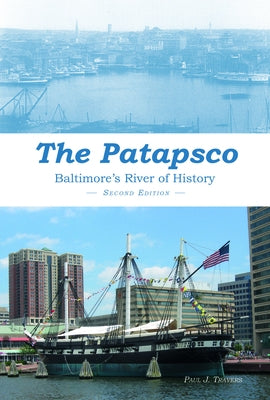 The Patapsco: Baltimore's River of History by Travers, Paul J.