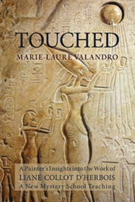 Touched: A Painter's Insights Into the Work of Liane Collot D'Herbois by Valandro, Marie-Laure
