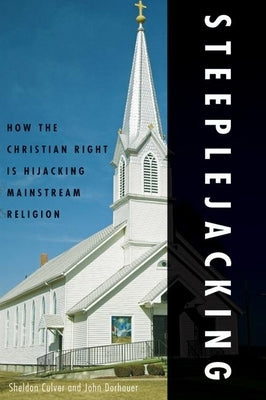 Steeplejacking: How the Christian Right Is Hijacking Mainstream Religion by Culver, Sheldon