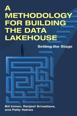 A Methodology for Building the Data Lakehouse by Inmon, Bill