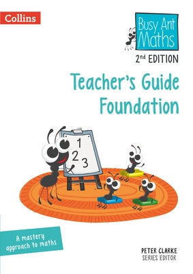 Busy Ant Maths 2nd Edition -- Teacher's Guide Foundation by Clarke, Peter