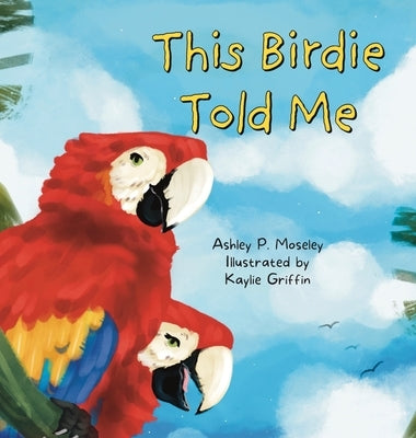 This Birdie Told Me by Moseley, Ashley P.