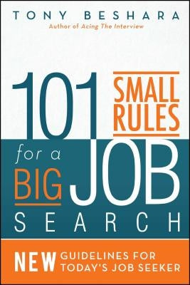 101 Small Rules for a Big Job Search: New Guidelines for Today's Job Seeker by Beshara, Tony