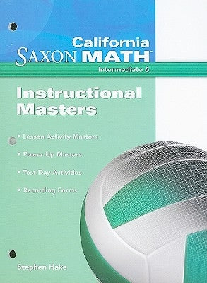 California Saxon Math, Intermediate 6 Instructional Masters by Hake, Stephen
