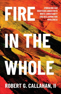 Fire in the Whole by Callahan, Robert G.