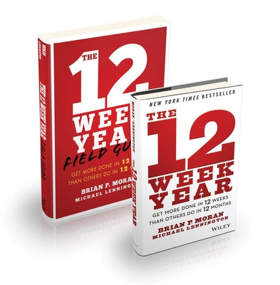 The 12 Week Year: Get More Done in 12 Weeks Than Others Do in 12 Months Bundle by Moran, Brian P.