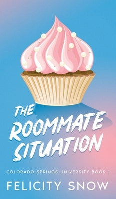The Roommate Situation by Snow, Felicity