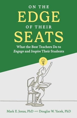 On the Edge of Their Seats: What the Best Teachers Do to Engage and Inspire Their Students by Jonas, Mark E.