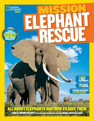 National Geographic Kids Mission: Elephant Rescue: All about Elephants and How to Save Them by Blewett, Ashlee Brown