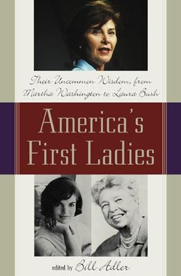 America's First Ladies: Their Uncommon Wisdom, from Martha Washington to Laura Bush by Adler, Bill