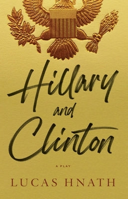Hillary and Clinton by Hnath, Lucas