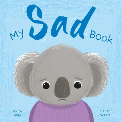 My Sad Book: A Picture Book on Understanding and Managing Emotions by Head, Honor