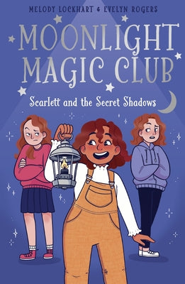 Moonlight Magic Club: Scarlett and the Secret Shadows by Lockhart, Melody