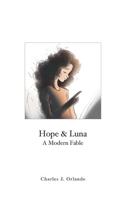 Hope & Luna: A Modern Fable by Orlando, Charles J.