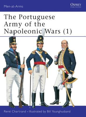 The Portuguese Army of the Napoleonic Wars (1) by Chartrand, RenÃ©