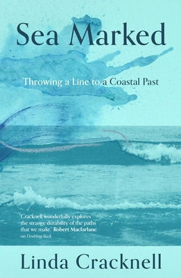 Sea Marked: Throwing a Line to a Coastal Past by Cracknell, Linda