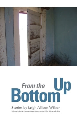 From the Bottom Up: Stories by Wilson, Leigh Allison