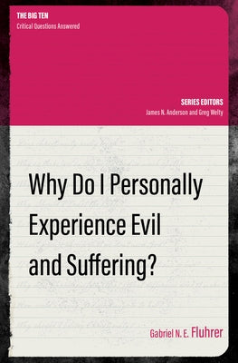 Why Do I Personally Experience Evil and Suffering? by Fluhrer, Gabriel N. E.