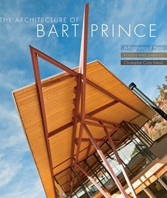The Architecture of Bart Prince: A Pragmatics of Place by Mead, Christopher Curtis