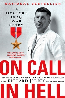 On Call in Hell: A Doctor's Iraq War Story by Jadick, Cdr Richard