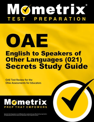 Oae English to Speakers of Other Languages (021) Secrets Study Guide: Oae Test Review for the Ohio Assessments for Educators by Mometrix Ohio Teacher Certification Test