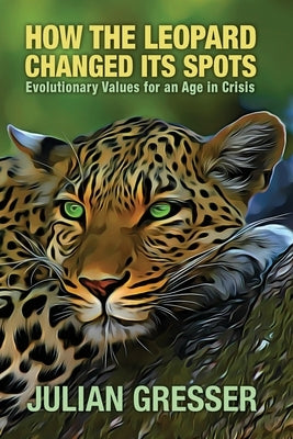 How the Leopard Changed Its Spots by Gresser, Julian
