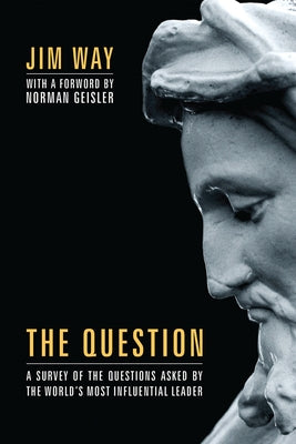 The Question: A Survey of the Questions Asked by the World's Most Influential Leader by Way, Jim