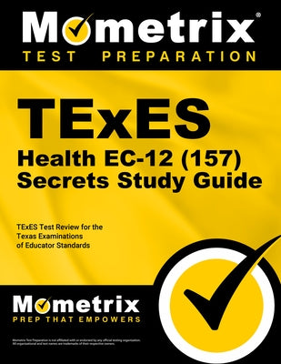 TExES Health Ec-12 (157) Secrets Study Guide: TExES Test Review for the Texas Examinations of Educator Standards by Mometrix Texas Teacher Certification Tes