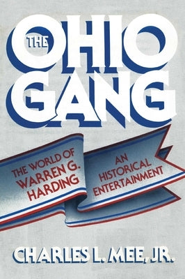 The Ohio Gang: The World of Warren G. Harding by Mee, Charles L.
