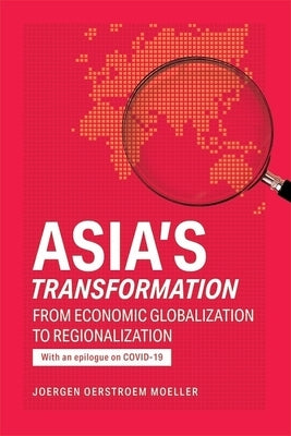 Asia's Transformation: From Economic Globalization to Regionalization by MÃ¸ller, JÃ¸rgen ÃRstrÃ¸m
