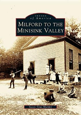 Milford to the Minisink Valley by Mickley, Susan Titus